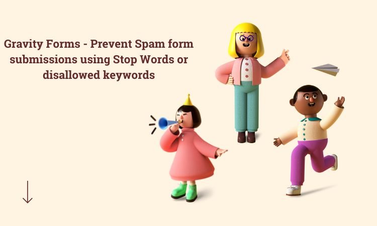 Gravity Forms - Prevent Spam form submissions using Stop Words or disallowed keywords